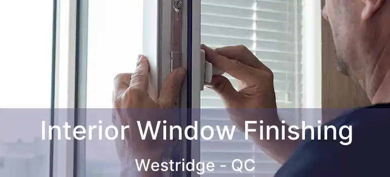  Interior Window Finishing Westridge - QC