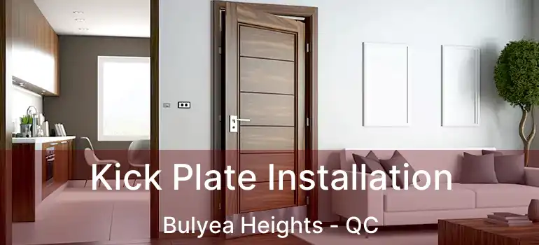  Kick Plate Installation Bulyea Heights - QC