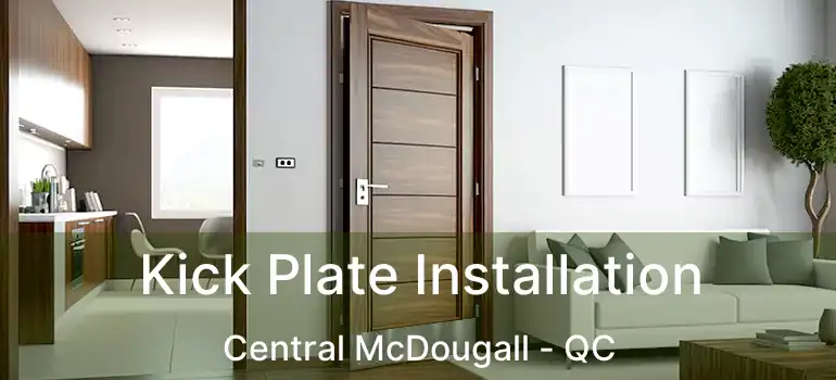  Kick Plate Installation Central McDougall - QC