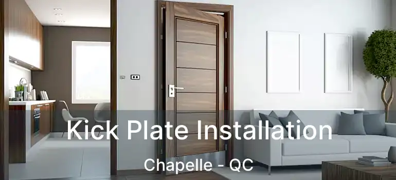  Kick Plate Installation Chapelle - QC