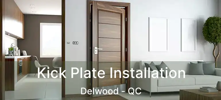  Kick Plate Installation Delwood - QC