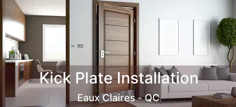  Kick Plate Installation Eaux Claires - QC