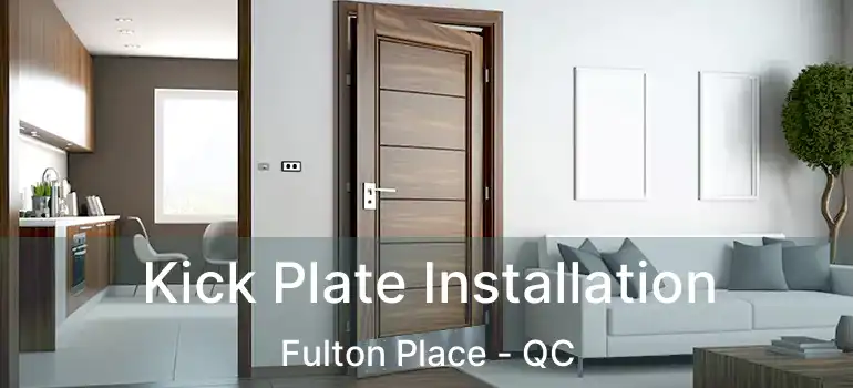  Kick Plate Installation Fulton Place - QC