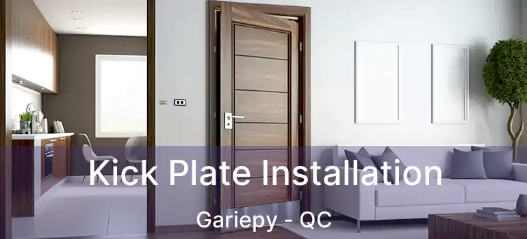  Kick Plate Installation Gariepy - QC