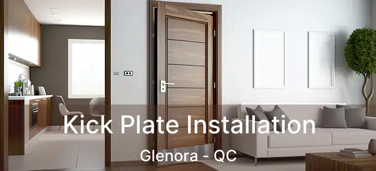  Kick Plate Installation Glenora - QC