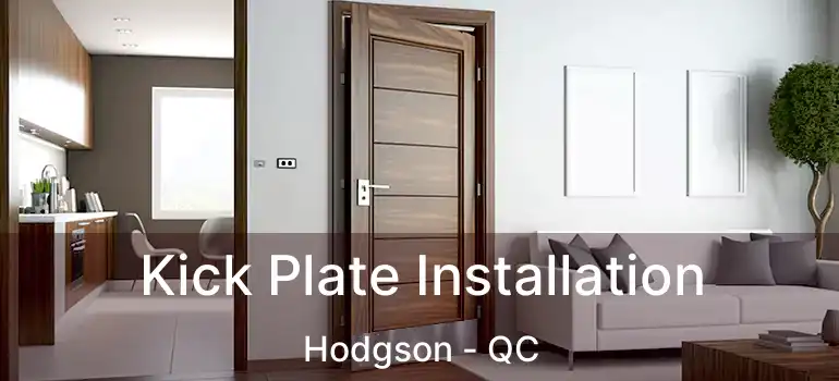 Kick Plate Installation Hodgson - QC