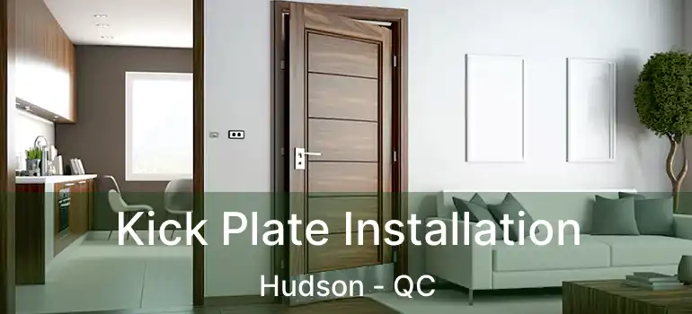  Kick Plate Installation Hudson - QC