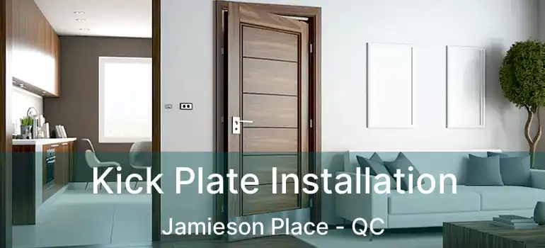  Kick Plate Installation Jamieson Place - QC