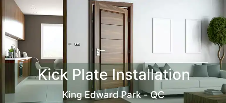  Kick Plate Installation King Edward Park - QC