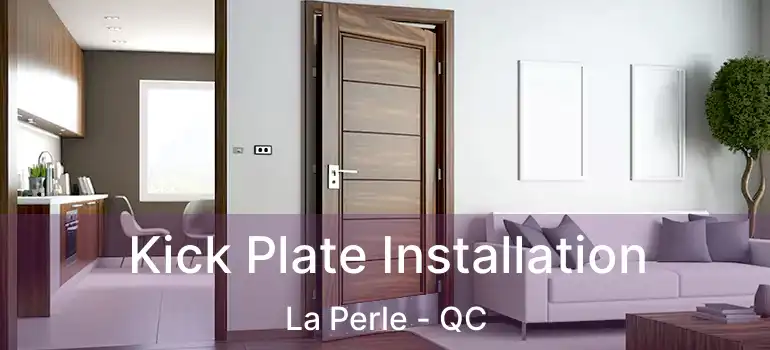  Kick Plate Installation La Perle - QC