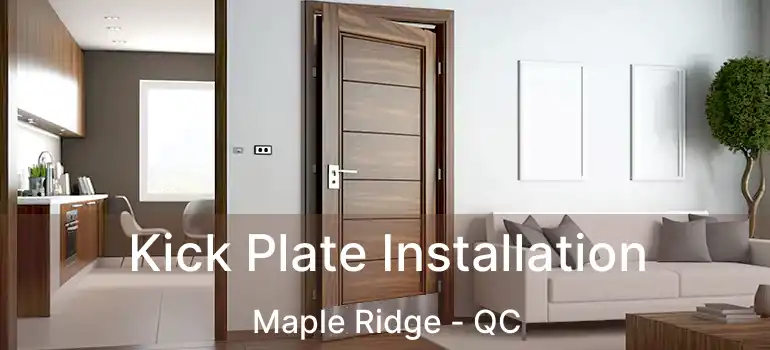  Kick Plate Installation Maple Ridge - QC