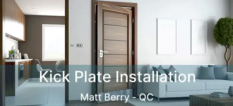  Kick Plate Installation Matt Berry - QC