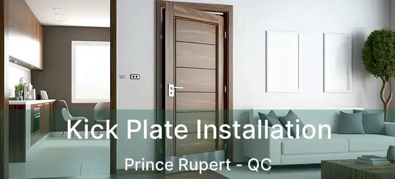  Kick Plate Installation Prince Rupert - QC