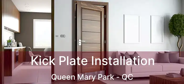  Kick Plate Installation Queen Mary Park - QC