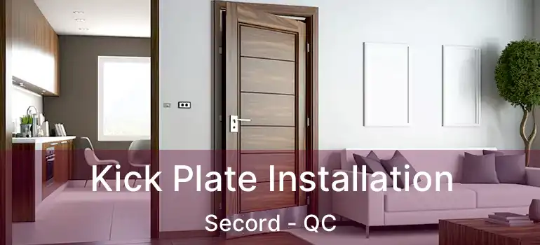  Kick Plate Installation Secord - QC