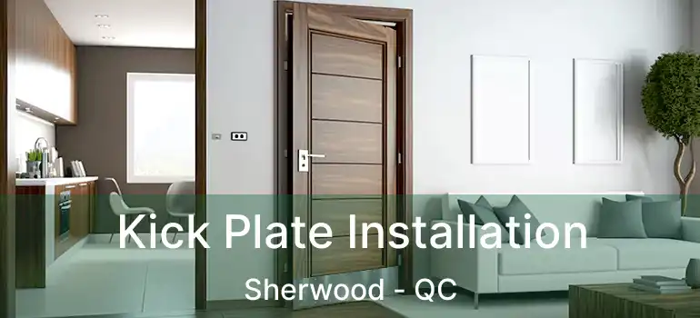  Kick Plate Installation Sherwood - QC