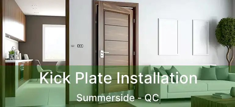  Kick Plate Installation Summerside - QC