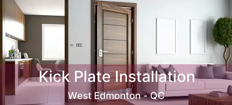  Kick Plate Installation West Edmonton - QC