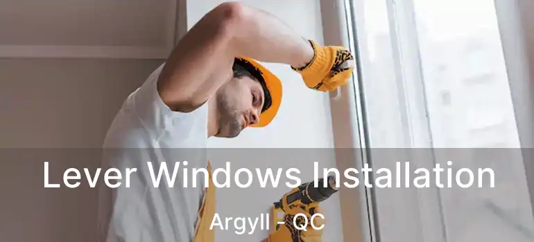  Lever Windows Installation Argyll - QC