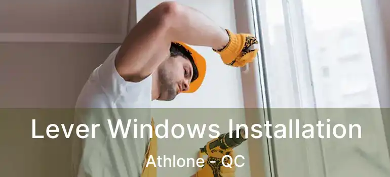  Lever Windows Installation Athlone - QC