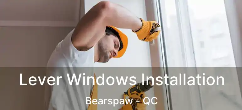  Lever Windows Installation Bearspaw - QC