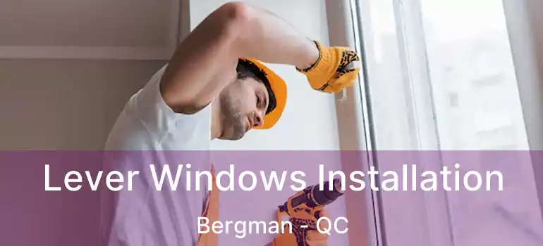  Lever Windows Installation Bergman - QC