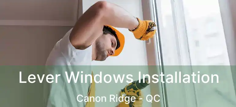  Lever Windows Installation Canon Ridge - QC