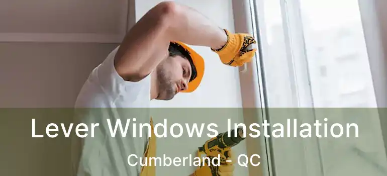  Lever Windows Installation Cumberland - QC