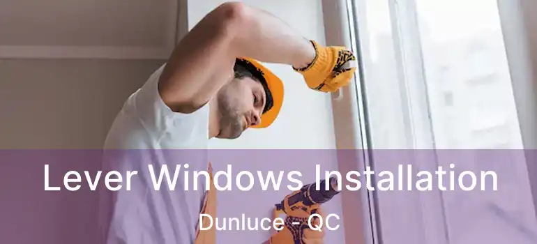  Lever Windows Installation Dunluce - QC