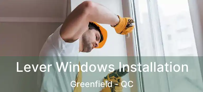  Lever Windows Installation Greenfield - QC
