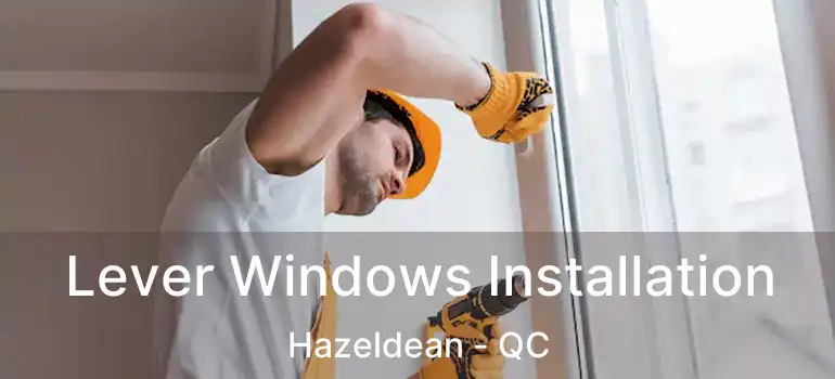  Lever Windows Installation Hazeldean - QC