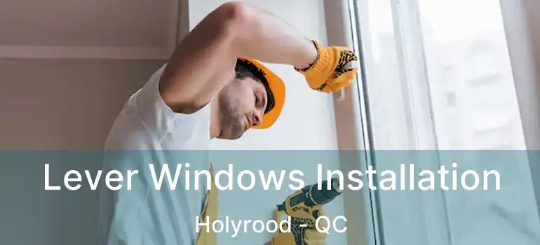  Lever Windows Installation Holyrood - QC