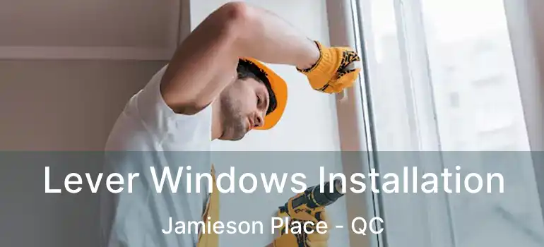  Lever Windows Installation Jamieson Place - QC