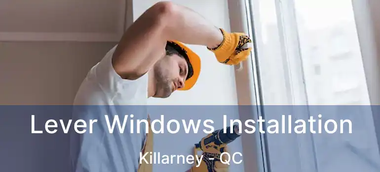  Lever Windows Installation Killarney - QC