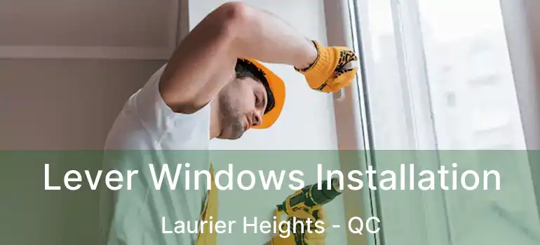  Lever Windows Installation Laurier Heights - QC