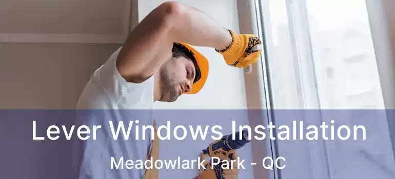  Lever Windows Installation Meadowlark Park - QC