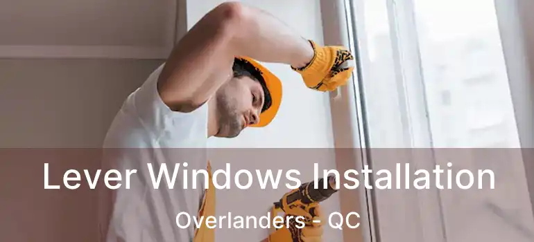  Lever Windows Installation Overlanders - QC