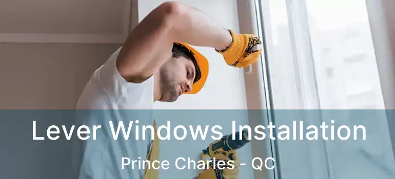  Lever Windows Installation Prince Charles - QC