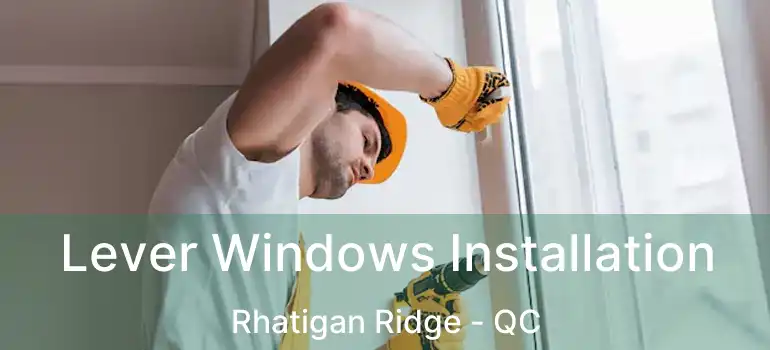  Lever Windows Installation Rhatigan Ridge - QC