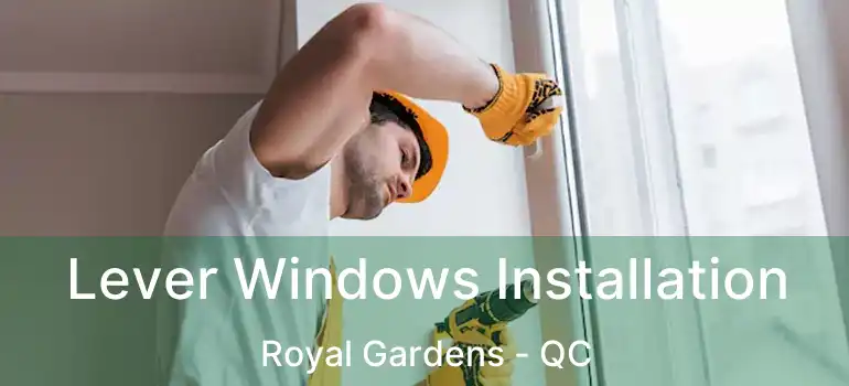  Lever Windows Installation Royal Gardens - QC