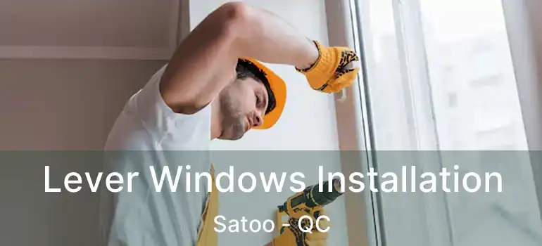  Lever Windows Installation Satoo - QC