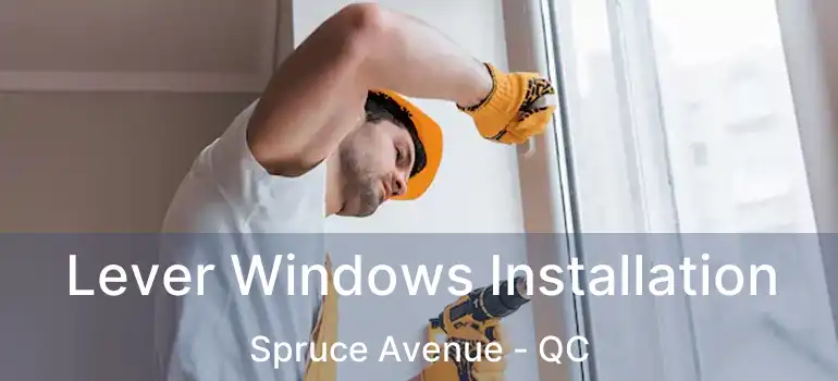  Lever Windows Installation Spruce Avenue - QC
