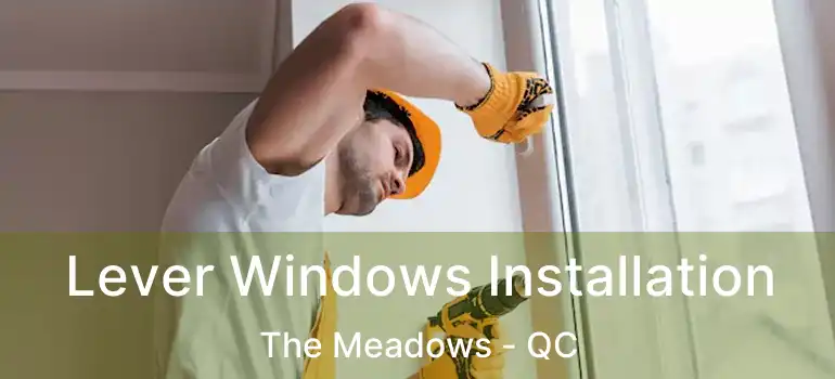  Lever Windows Installation The Meadows - QC