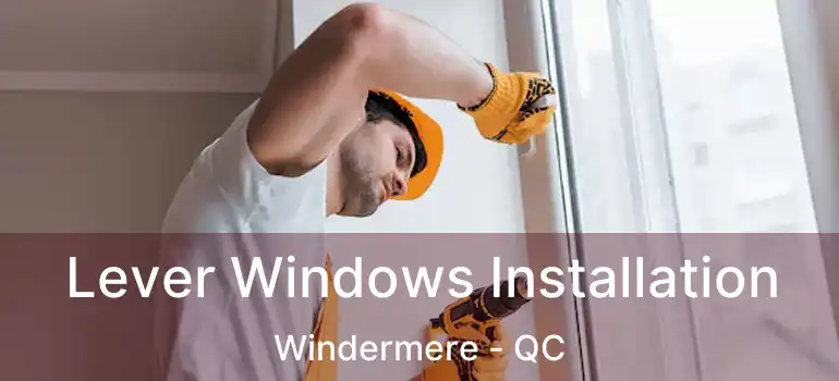  Lever Windows Installation Windermere - QC