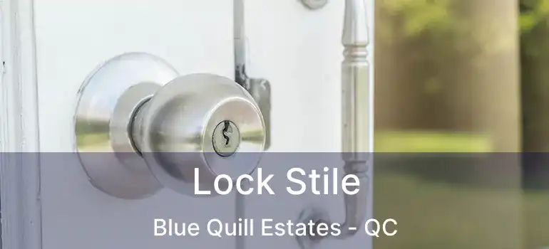  Lock Stile Blue Quill Estates - QC