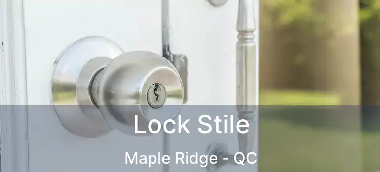  Lock Stile Maple Ridge - QC