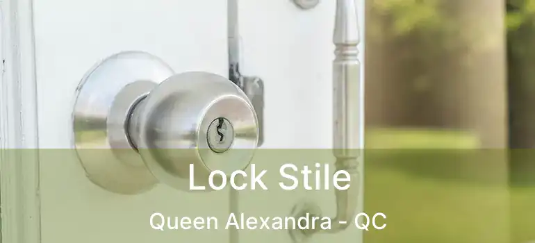  Lock Stile Queen Alexandra - QC