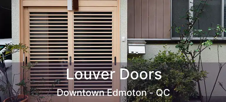  Louver Doors Downtown Edmoton - QC