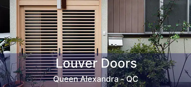  Louver Doors Queen Alexandra - QC
