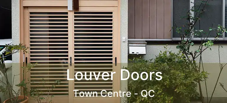  Louver Doors Town Centre - QC